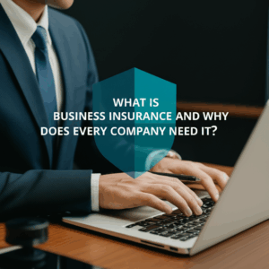 feature image for the blog with the blog title included. Title: What Is Business Insurance and Why Does Every Company Need It?. Ensure the text is accurate and error-free