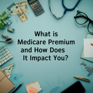 feature image for the blog with the blog title included. Title: What is Medicare Premium and How Does It Impact You?. Ensure the text is accurate and error-free