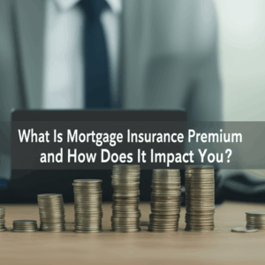 feature image for the blog with the blog title included. Title: What Is Mortgage Insurance Premium and How Does It Impact You?. Ensure the text is accurate and error-free