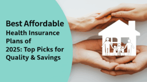 feature image for the blog with the blog title included. Title: Best Affordable Health Insurance Plans of 2025: Top Picks for Quality & Savings. Ensure the text is accurate and error-free